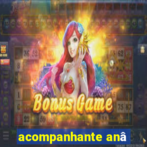 acompanhante anâ